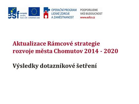 Aktualizace Rámcové strategie rozvoje města Chomutov 2014 - 2020 Výsledky dotazníkové šetření.