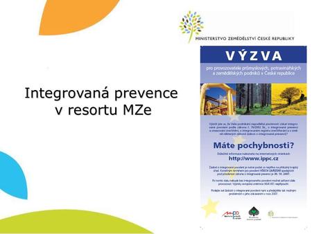 Integrovaná prevence v resortu MZe. IPPC – integrovaná prevence a omezování znečištění  IPPC = integrovaná povolení (IP) a integrovaný registr znečištění.