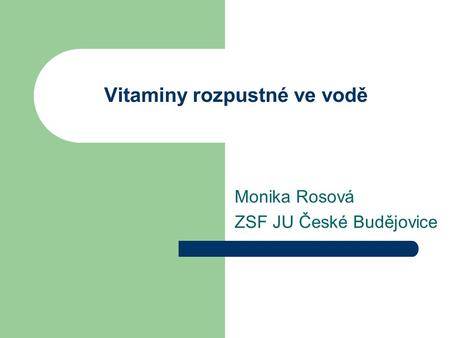 Vitaminy rozpustné ve vodě Monika Rosová ZSF JU České Budějovice.