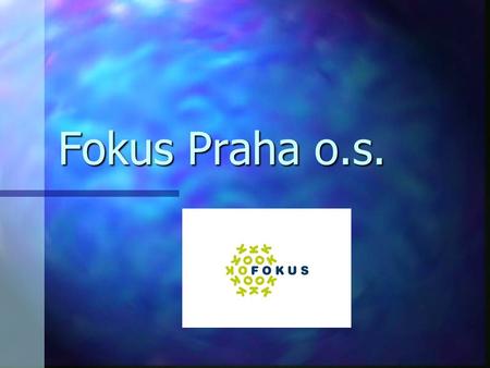 Fokus Praha o.s. Nová struktura vedení Fokusu Praha – rok 2005.