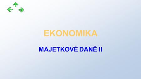 EKONOMIKA MAJETKOVÉ DANĚ II. Projekt: CZ.1.07/1.5.00/34.0745 OAJL - inovace výuky Příjemce: Obchodní akademie, odborná škola a praktická škola pro tělesně.