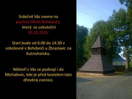 Srdečně Vás zveme na pochod Okolo Bohdanče, který se uskuteční který se uskuteční10.10.2015. Start bude od 6:00 do 14:30 v sokolovně v Bohdanči u Zbraslavic.