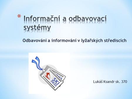 Odbavování a informování v lyžařských střediscích Lukáš Ksandr sk. 370.