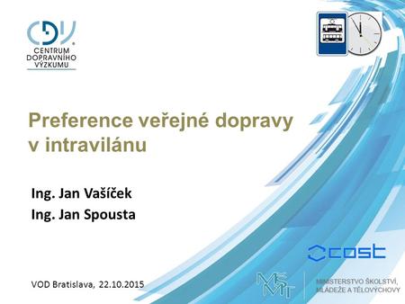 Preference veřejné dopravy v intravilánu Ing. Jan Vašíček Ing. Jan Spousta VOD Bratislava, 22.10.2015.