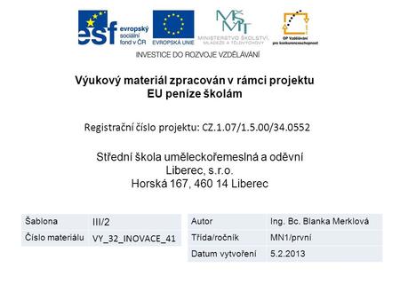 Výukový materiál zpracován v rámci projektu EU peníze školám Registrační číslo projektu: CZ.1.07/1.5.00/34.0552 Střední škola uměleckořemeslná a oděvní.