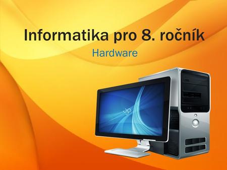 Informatika pro 8. ročník Hardware. 5 druhů počítačů.