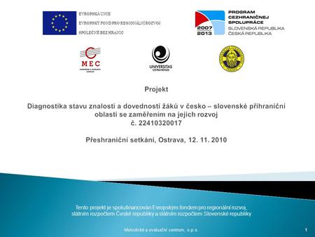 Tento projekt je spolufinancován Evropským fondem pro regionální rozvoj, státním rozpočtem České republiky a státním rozpočtem Slovenské republiky Metodické.