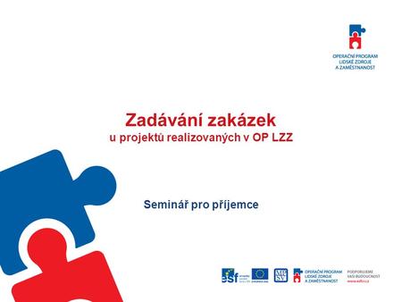 Zadávání zakázek u projektů realizovaných v OP LZZ Seminář pro příjemce.