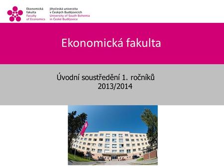 Ekonomická fakulta Úvodní soustředění 1. ročníků 2013/2014.