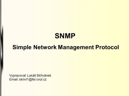 SNMP Simple Network Management Protocol Vypracoval: Lukáš Skřivánek