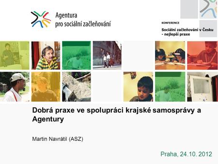 Dobrá praxe ve spolupráci krajské samosprávy a Agentury Martin Navrátil (ASZ) Praha, 24.10. 2012.