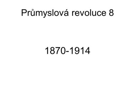 Průmyslová revoluce 8 1870-1914. Číslo projektuCZ.1.07/1.5.00/34.0950 Kódování materiáluvy_32_INOVACE_dej1_dkc010 Označení materiáludkc 10 _prum_rev_1870_1914.