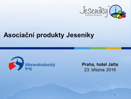 Asociační produkty Jeseníky Praha, hotel Jalta 23. března 2016 1.