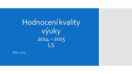 Hodnocení kvality výuky 2014 – 2015 LS Říjen 2015.