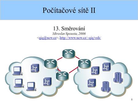 1 Počítačové sítě II 13. Směrování Miroslav Spousta, 2006,