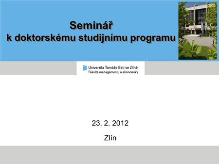 Seminář k doktorskému studijnímu programu 23. 2. 2012 Zlín.