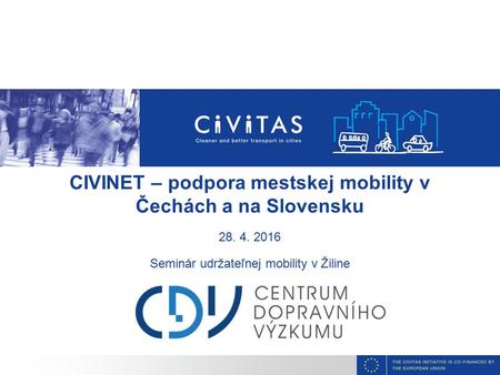 CIVINET – podpora mestskej mobility v Čechách a na Slovensku 28. 4. 2016 Seminár udržateľnej mobility v Žiline.