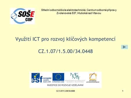 CZ.1.07/1.5.00/34.04481 Využití ICT pro rozvoj klíčových kompetencí CZ.1.07/1.5.00/34.0448 Střední odborná škola elektrotechnická, Centrum odborné přípravy.