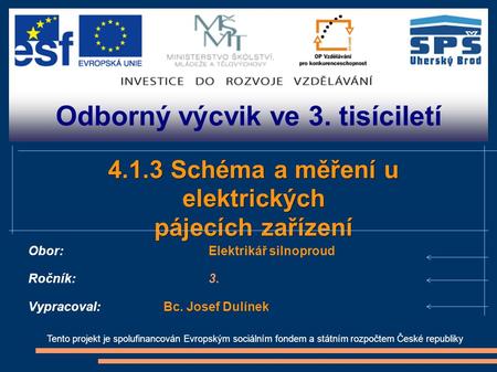 Odborný výcvik ve 3. tisíciletí Tento projekt je spolufinancován Evropským sociálním fondem a státním rozpočtem České republiky 4.1.3 Schéma a měření u.