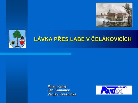 LÁVKA PŘES LABE V ČELÁKOVICÍCH Milan Kalný Jan Komanec Václav Kvasnička.