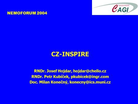 NEMOFORUM 2004 CZ-INSPIRE RNDr. Josef Hojdar, RNDr. Petr Kubíček, Doc. Milan Konečný,