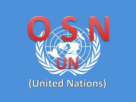 Základní informace OSN je mezinárodní organizace, jejímiž členy jsou téměř všechny státy světa. V současné době má 193 členů.