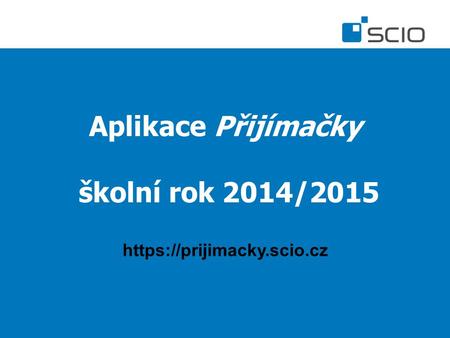 Aplikace Přijímačky školní rok 2014/2015 https://prijimacky.scio.cz.