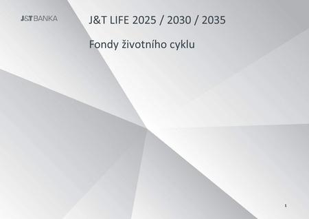 J&T LIFE 2025 / 2030 / 2035 Fondy životního cyklu 1.
