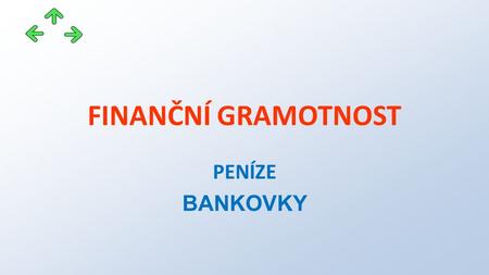 FINANČNÍ GRAMOTNOST PENÍZE BANKOVKY. Projekt: CZ.1.07/1.5.00/34.0745 OAJL - inovace výuky Příjemce: Obchodní akademie, odborná škola a praktická škola.