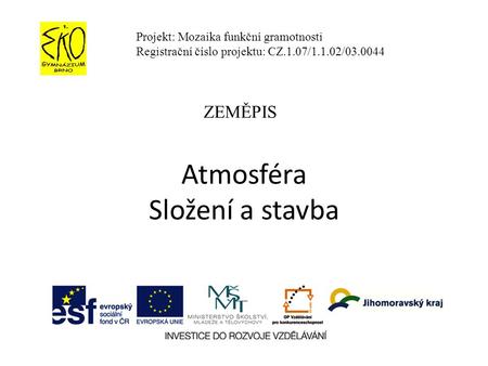 Atmosféra Složení a stavba Projekt: Mozaika funkční gramotnosti Registrační číslo projektu: CZ.1.07/1.1.02/03.0044 ZEMĚPIS.