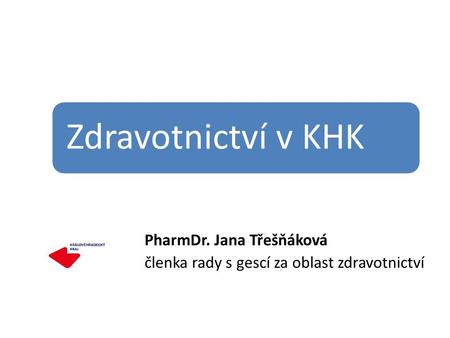Zdravotnictví v KHK PharmDr. Jana Třešňáková členka rady s gescí za oblast zdravotnictví.