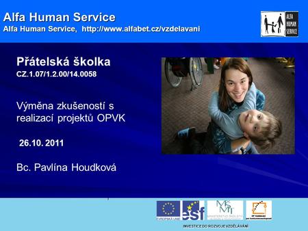 Alfa Human Service Alfa Human Service,  I INVESTICE DO ROZVOJE VZDĚLÁVÁNÍ Přátelská školka CZ.1.07/1.2.00/14.0058 Výměna.