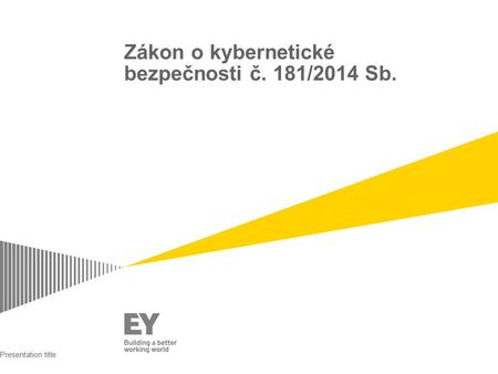 Zákon o kybernetické bezpečnosti č. 181/2014 Sb. Presentation title.
