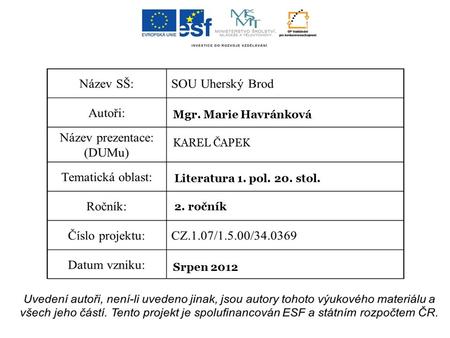 Mgr. Marie Havránková KAREL ČAPEK Literatura 1. pol. 20. stol. 2. ročník Srpen 2012.