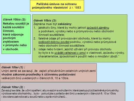 Pařížská úmluva na ochranu průmyslového vlastnictví z r. 1883 článek 10bis (2): Nekalou soutěží je každá soutěžní činnost, která odporuje poctivým zvyklostem.