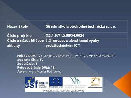 Název školyStřední škola obchodně technická s. r. o. Číslo projektu CZ.1.07/1.5.00/34.0624 Číslo a název klíčové aktivity 3.2 Inovace a zkvalitnění výuky.