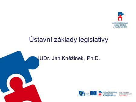Ústavní základy legislativy JUDr. Jan Kněžínek, Ph.D.