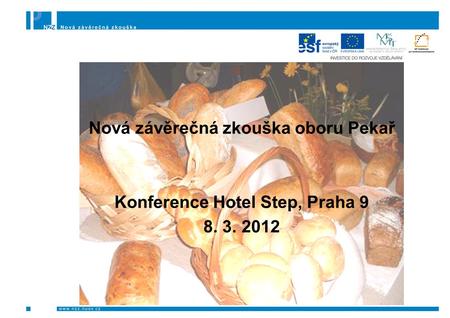 Nová závěrečná zkouška oboru Pekař Konference Hotel Step, Praha 9 8. 3. 2012.