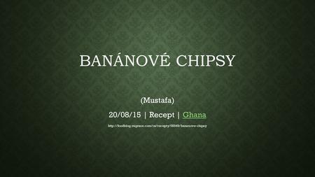 BANÁNOVÉ CHIPSY (Mustafa) 20/08/15 | Recept | GhanaGhana