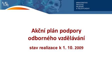 Akční plán podpory odborného vzdělávání stav realizace k 1. 10. 2009.