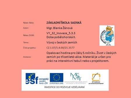 Název školy: ZÁKLADNÍ ŠKOLA SADSKÁ Autor: Mgr. Blanka Žánová Název DUM: VY_32_Inovace_5.3.3 Doba pobělohorská II. Téma: Vývoj v českých zemích Číslo projektu: