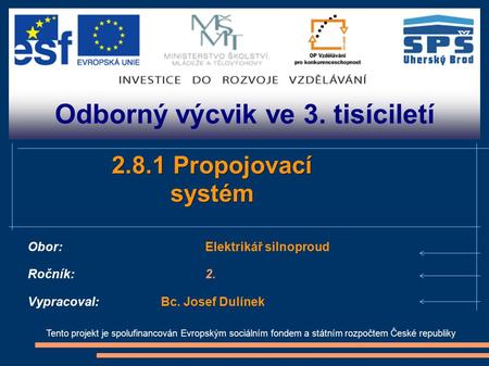 Odborný výcvik ve 3. tisíciletí Tento projekt je spolufinancován Evropským sociálním fondem a státním rozpočtem České republiky 2.8.1 Propojovací systém.