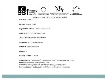 Datum: 1.12.2012 Projekt: Kvalitní výuka Registrační číslo: CZ.1.07/1.5.00/34.0731 Číslo DUM: VY_32_INOVACE_066 Jméno autora: Blanka Zbožínková Název práce: