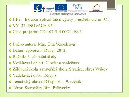  III/2 – Inovace a zkvalitnění výuky prostřednictvím ICT  VY_32_INOVACE_96  Číslo projektu: CZ.1.07./1.4.00/21.1996  Jméno autora: Mgr. Gita Vespalcová.