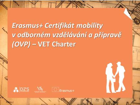 Erasmus+ Certifikát mobility v odborném vzdělávání a přípravě (OVP) – VET Charter Erasmus+ Certifikát mobility v odborném vzdělávání a přípravě (OVP) –