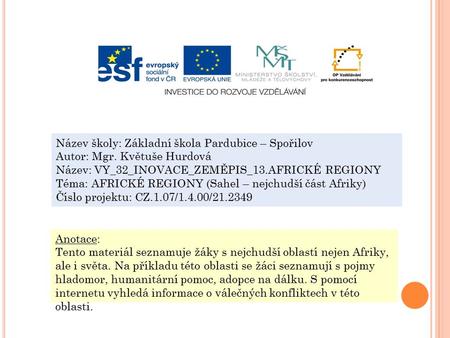 Název školy: Základní škola Pardubice – Spořilov Autor: Mgr. Květuše Hurdová Název: VY_32_INOVACE_ZEMĚPIS_13.AFRICKÉ REGIONY Téma: AFRICKÉ REGIONY (Sahel.