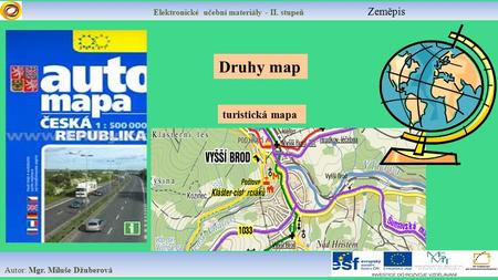 Elektronické učební materiály - II. stupeň Zeměpis Autor: Mgr. Miluše Džuberová Druhy map turistická mapa.