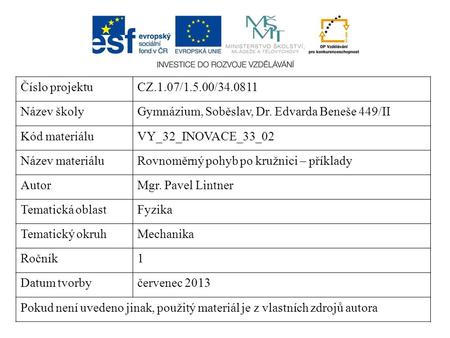 Číslo projektuCZ.1.07/1.5.00/34.0811 Název školyGymnázium, Soběslav, Dr. Edvarda Beneše 449/II Kód materiáluVY_32_INOVACE_33_02 Název materiáluRovnoměrný.