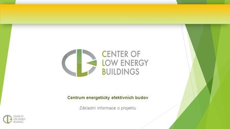 Centrum energeticky efektivních budov Základní informace o projektu.