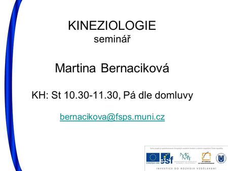 KINEZIOLOGIE seminář Martina Bernaciková KH: St 10.30-11.30, Pá dle domluvy